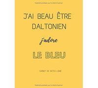 J'ai beau être daltonien, j'adore le bleu. Carnet de note ligné: cadeau pour daltonien. Cahier de notes, bullet journal. Pages lignées