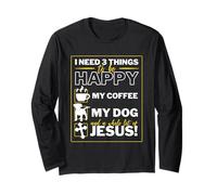 J'ai besoin de 3 choses pour être heureuse Coffee my dog & Jesus Religious Manche Longue
