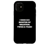 J'Ai Besoin de Six Mois de Vacances, Phrases Amusantes Coque pour iPhone 11