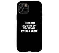 J'Ai Besoin de Six Mois de Vacances, Phrases Amusantes Coque pour iPhone 11 Pro