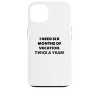 J'Ai Besoin de Six Mois de Vacances, Phrases Amusantes Coque pour iPhone 13