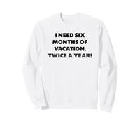 J'Ai Besoin de Six Mois de Vacances, Phrases Amusantes Sweatshirt