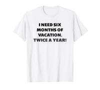 J'Ai Besoin de Six Mois de Vacances, Phrases Amusantes T-Shirt