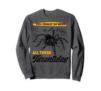 J'Ai Besoin de Toutes Ces tarentules ! Arachnide araignée poilue Tarentule Sweatshirt