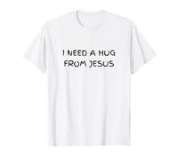 J'Ai Besoin d'un câlin de la Part d'un Jésus, Humour Sarcastique T-Shirt