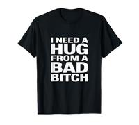 J'Ai Besoin d'un câlin de la Part d'une méchante garce T-Shirt