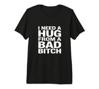J'Ai Besoin d'un câlin de la Part d'une méchante garce T-Shirt Haut de Gamme