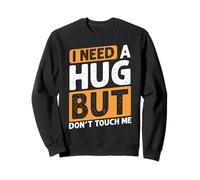 J'ai besoin d'un câlin, mais ne me touchez pas Humour Sweatshirt