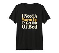 J'Ai Besoin d'un échauffement pour Sortir du lit. Personne endormie T-Shirt Haut de Gamme
