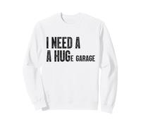 J'Ai Besoin d'un Immense Garage, des mécaniciens Amusants, des Amateurs de Voitures Sweatshirt