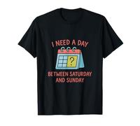 J'ai besoin d'un jour entre samedi et dimanche | Humour de bureau T-Shirt