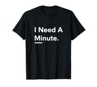 J'Ai Besoin d'une Minute, Un Design d'état d'esprit Minimal et drôle T-Shirt