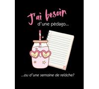 J'ai besoin d'une pédago... ou d'une semaine de relâche ?: Cahier de notes de 140 pages lignées
