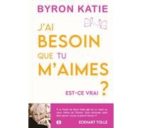 J'ai besoin que tu m'aimes. Est-ce vrai ? Ne plus chercher l'amour mais le trouver - Byron Katie - Synchronique - broché - Guide