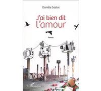 J'ai bien dit l'amour Danièle Sastre (Auteur)