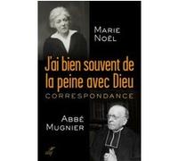 J'ai bien souvent de la peine avec dieu . correspondance MUGNIER NOEL (Auteur)