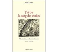 J'ai bu le sang des étoiles - Chamanisme et Alchimie Interne
