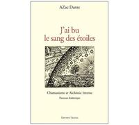 J'ai Bu Le Sang Des Étoiles - Chamanisme Et Alchimie Interne - Parcours Initiatique