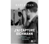 J'ai capturé Eichmann: Mémoires d'un maître-espion du Mossad