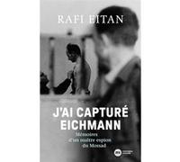 J'ai capturé Eichmann: Mémoires d'un maître-espion du Mossad