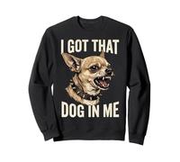 J'Ai ce Chien en Moi, Un mème drôle de Chihuahua en colère Sweatshirt