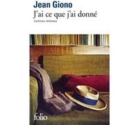 J'ai ce que j'ai donné: Lettres intimes