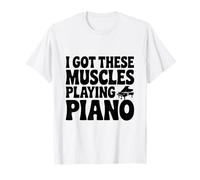 J'Ai Ces Muscles Qui Jouent du Piano T-Shirt
