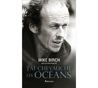 J'ai chevauché les océans - Mike Birch - Arthaud - broché - Récit