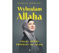 J'ai choisi Allah. Femmes polonaises converties à l'islam - Danuta Awolusi (Biografien auf Polnisch)
