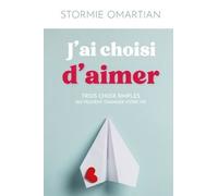 J'ai choisi d'aimer Trois choix simples qui peuvent changer votre vie - Stormie Omartian - Vida Eds - broché - Essai