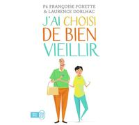 J'ai choisi de bien vieillir Vivre plus longtemps et mieux - Françoise Forette - J'ai Lu - Poche - Guide