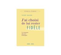 J'ai Choisi De Lui Rester Fidèle - Un Homme Divorcé Témoigne