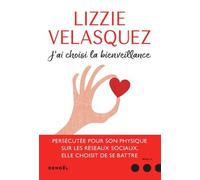J'ai choisi la bienveillance Lizzie Velasquez (Auteur), Arnaud Baignot (Traduction)