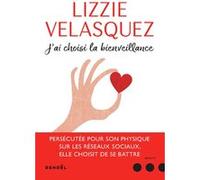 Lizzie Velasquez – J'ai choisi la bienveillance – Comment la compassion peut transformer le monde