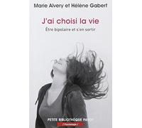 J'ai Choisi La Vie - Etre Bipolaire Et S'en Sortir