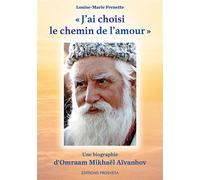 J'ai choisi le chemin de l'amour Une biographie d’Omraam Mikhaël Aïvanhov - Louise-Marie Frenette - Prosveta - broché - Biographie