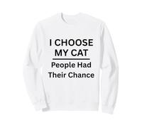 J'Ai Choisi Mon Chat Les Gens Ont EU Leur Chance pour Les Amoureux des Chats Sweatshirt