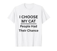 J'Ai Choisi Mon Chat Les Gens Ont EU Leur Chance pour Les Amoureux des Chats T-Shirt