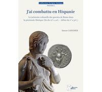 J'ai Combattu En Hispanie - La Mémoire Culturelle Des Guerres De Rome Dans La Péninsule Ibérique (Fin Du Iiie S. A.C. - Début Du Ve S. P.C.)