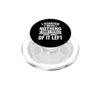 J'Ai commencé avec Rien et il m'en Reste Encore Beaucoup à Faire PopSockets PopGrip pour MagSafe
