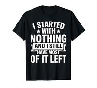 J'Ai commencé avec Rien et il m'en Reste Encore Beaucoup à Faire T-Shirt Graphique avec Valeur