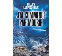 Gilles Legardinier – J'ai commencé par mourir – Roman – Broché – Flammarion