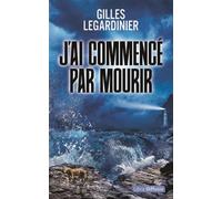J'ai commencé par mourir Édition en gros caractères - Gilles Legardinier - Libra Diffusio - broché - Roman