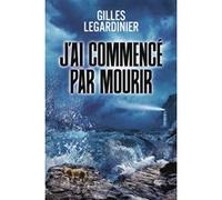 Gilles Legardinier – J'ai commencé par mourir – Roman – Broché – Flammarion
