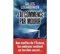 J'ai commencé par mourir Gilles Legardinier (Auteur)