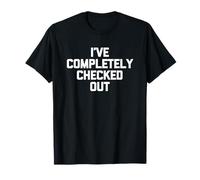 J'Ai complètement vérifié - Funny Saying Sarcastic Novelty T-Shirt
