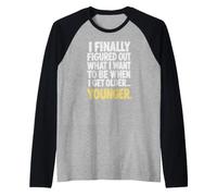 J'Ai Compris ce Que Je Veux être Quand Je Serai Plus âgé... Plus Jeune. Manche Raglan