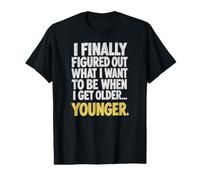 J'Ai Compris ce Que Je Veux être Quand Je Serai Plus âgé... Plus Jeune. T-Shirt Graphique avec Valeur