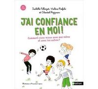 J'ai confiance en moi ! Comment mieux vivre avec moi-même et avec les autres Isabelle Filliozat (Auteur), VIOLENE RIEFOLO (Auteur), Chantal Rojzman (Auteur), Amandine Laprun (Illustration)