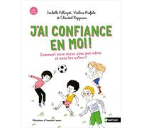 J'ai confiance en moi ! Comment mieux vivre avec moi-même et avec les autres - Isabelle Filliozat - Nathan - cartonné - Album jeunesse